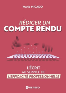Rédiger un compte rendu. L'écrit au service de l'efficacité professionnelle - Micado Marie