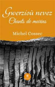 Gwerzioù nevez. Chants de marins - Cossec Michel