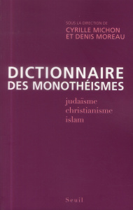 Dictionnaire des monothéismes - Michon Cyrille ; Moreau Denis