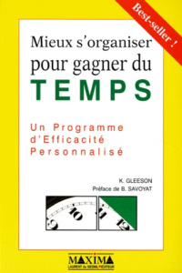 MIEUX S'ORGANISER POUR GAGNER DU TEMPS. Un programme d'efficacité personnalité - Gleeson Kerry
