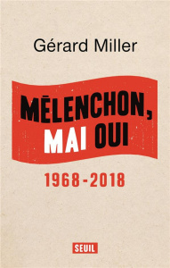 Mélenchon, mai oui. 1968-2018 - Miller Gérard