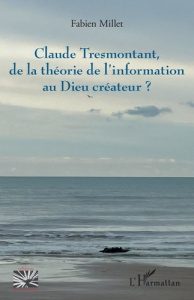 Claude Tresmontant, de la théorie de l’information au Dieu créateur ? - Millet Fabien