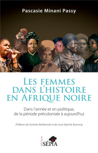 Les femmes dans l'histoire en Afrique noire. Dans l'armée et en politique de la période précoloniale - Minani Passy pascasie ; Batibonak Sariette ; Nyemb