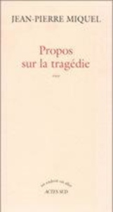 Propos sur la tragédie. Essai - Miquel Jean-Pierre