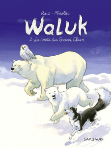 Waluk Tome 2 : La route du Grand Chien - Mirallès Ana ; Ruiz Emilio ; Maubille Geneviève