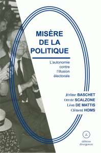 Misère de la politique - Baschet Jérôme ; Mattis Léon de ; Homs Clément ; S