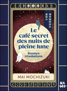 Le café secret des nuits de pleine lune. Bonnes résolutions - Mochizuki Mai ; Hureau Alice