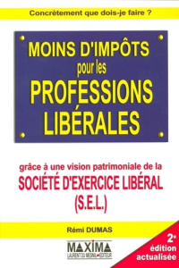 Moins d'impôts pour les professions libérales. Grâce à une vision patrimoniale de la société d'exerc - Dumas Rémi ; Deperrier Jocelyne
