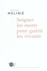 Soigner les morts pour guérir les vivants - Molinié Magali