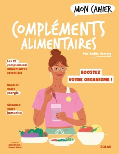 Mon cahier Compléments alimentaires. Boostez votre énergie ! - Demoly Émilie ; Laleu Eleanor ; Wietzel Alice