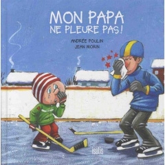 Mon papa ne pleure pas ! Mon papa ne pue pas ! - Poulin Andrée ; Morin Jean