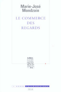 Le commerce des regards - Mondzain Marie-José