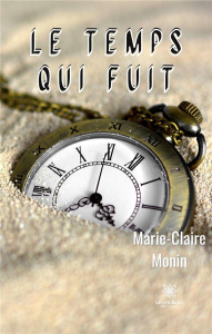 Le temps qui fuit - Monin Marie-Claire