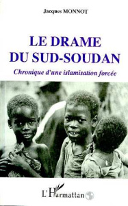 Le drame du Sud-Soudan. Chronique d'une islamisation forcée - Monnot Jacques