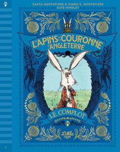 Les lapins de la couronne d'Angleterre Tome 1 : Le complot - Montefiore Santa ; Montefiore Simon Sebag ; Hindle