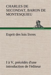 Esprit des lois livres I à V, précédés d'une introduction de l'éditeur - Montesquieu Baron de charles de secondat ; Montesq