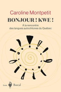 Bonjour ! Kwe!. À la rencontre des langues autochtones du Québec - Montpetit Catherine
