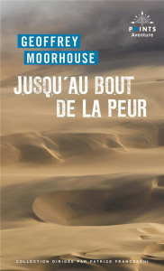 Jusqu'au bout de la peur - Moorhouse Geoffrey ; Benezra René