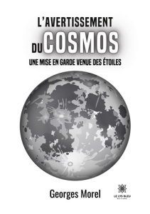 L'avertissement du cosmos. Une mise en garde venue des étoiles - Morel Georges