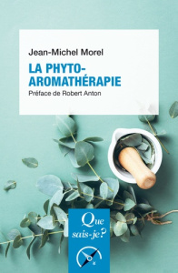 La phyto-aromathérapie. 2e édition actualisée - Morel Jean-Michel ; Anton Robert
