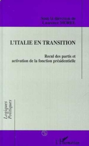L'Italie en transition. Recul des partis et activation de la fonction présidentielle, [journée d'étu - Morel Laurence