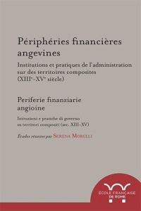 Périphéries financières angevines/Periferie finanziarie angioine. Institutions et pratiques de l’adm - Morelli Serena