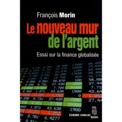 Le nouveau mur de l'argent. Essai sur la finance globalisée - Morin François