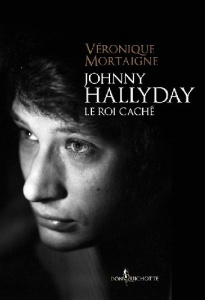 Johnny Hallyday, le roi caché - Mortaigne Véronique