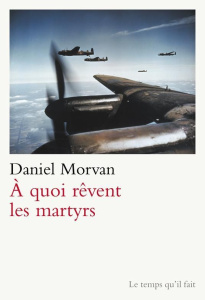 A quoi rêvent les martyrs - Morvan Daniel