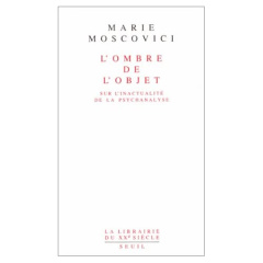 L'OMBRE DE L'OBJET. Sur l'inactualité de la psychanalyse - Moscovici Marie