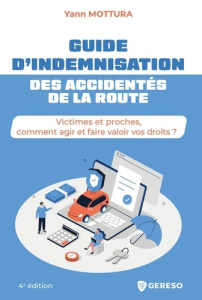 Guide d'indemnisation des accidentés de la route. Victimes et proches, comment agir et faire valoir - Mottura Yann