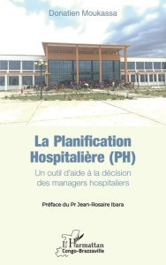 La planification hospitalière (PH). Un outil d’aide à la décision des managers hospitaliers - Moukassa Donatien ; Ibara Jean-Rosaire