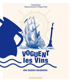 Voguent les vins. Une histoire bordelaise - Moumen Sonia ; Coconnier Richard ; Prévôt Philippe