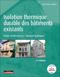 Isolation thermique durable des bâtiments existants. Choix multicritères - Manuel pratique, 2e éditi - Moya Jean-Pierre