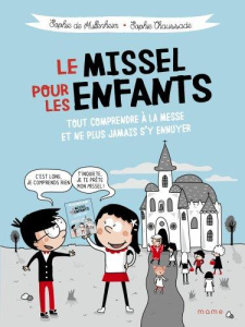 Le missel pour les enfants. Tout comprendre à la messe et ne plus jamais s'y ennuyer - Mullenheim Sophie de ; Chaussade Sophie