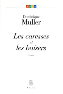 Les caresses et les baisers - Muller Dominique