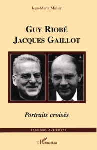 Guy Riobé , Jacques Gaillot : portraits croisés - Muller J-M
