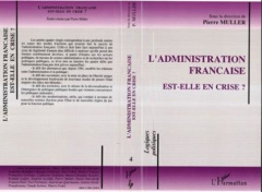 L'administration française est-elle en crise ? Actes du colloque Association française de science po - Müller Pierre
