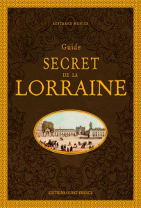 Guide secret de la Lorraine - Munier Bertrand