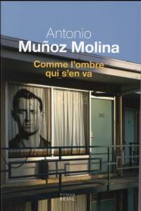 Comme l'ombre qui s'en va - Muñoz Molina Antonio ; Bataillon Philippe