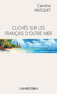 Clichés sur les francais d'outre-mer - Musquet Caroline