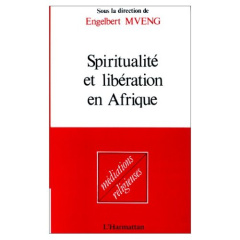 Spiritualité et libération en Afrique - Mveng Engelbert
