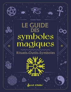 Le guide des symboles magiques. Histoire, Interprétation, Pratique magique - Myara Noémie
