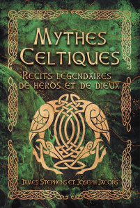 Mythes celtiques. Récits légendaires de héros et de dieux - Stephens James ; Jacobs Joseph ; Geynet Léna
