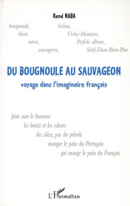 Du Bougnoule au Sauvageon. Voyage dans l'imaginaire français - Naba René