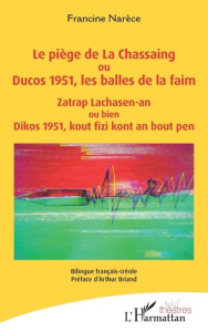 Le piège de La Chassaing ou Ducos 1951, les balles de la faim. Edition bilingue français-créole - Narèce Francine ; Briand Arthur