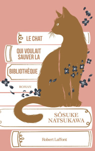 Le chat qui voulait sauver la bibliothèque - Natsukawa Sosuke ; Flamin Jean-Baptiste