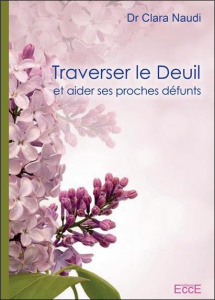 Traverser le deuil et aider ses proches défunts - Naudi Clara