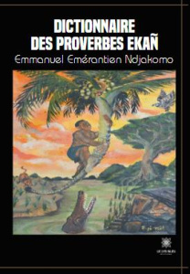 Dictionnaire des proverbes Ekan - Ndjakomo Emmanuel Emérantien