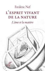 L'esprit vivant de la nature. Lâme et la matière - Nef Frédéric